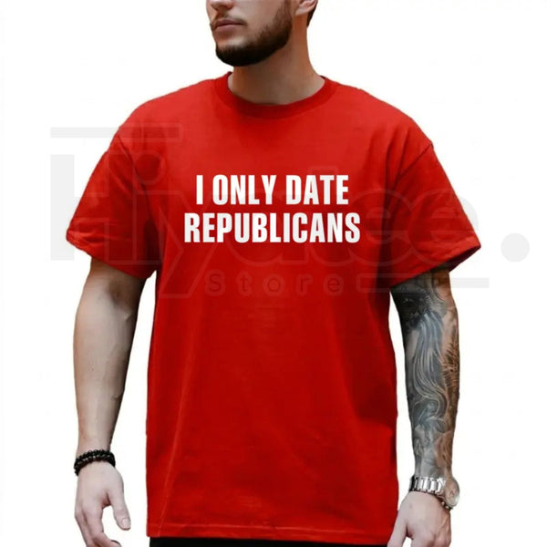 "I Only Date Republicans" – Funny Political Sarcastic Graphic Top