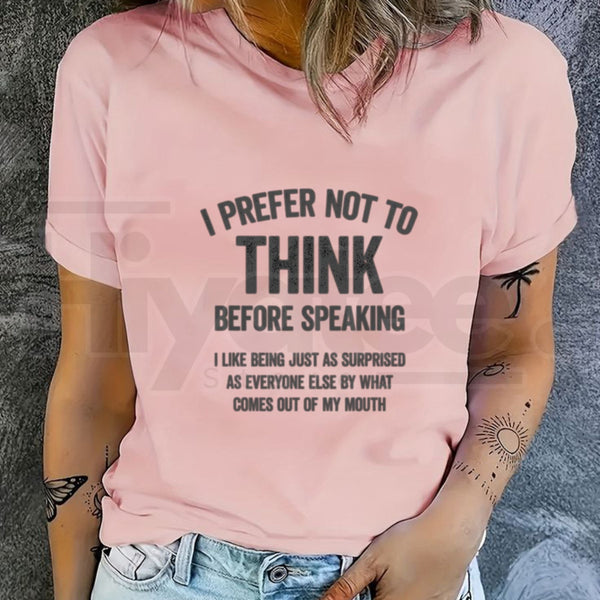 "I Prefer Not To Think Before Speaking" Funny Slogan T-Shirt – 100% Cotton Unisex Tee