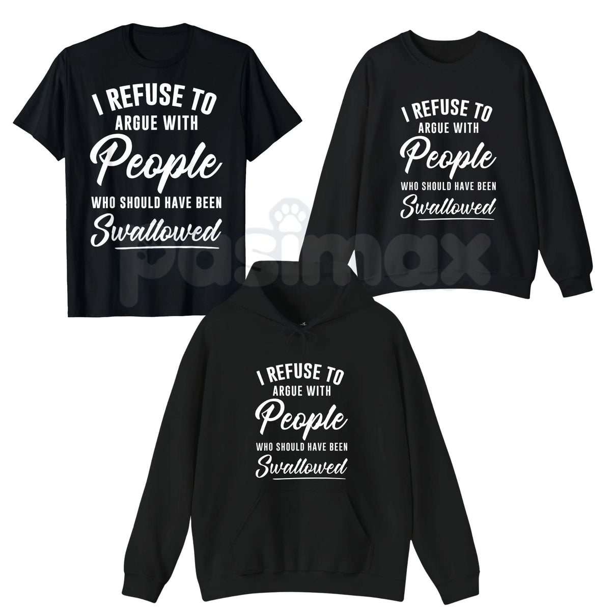 I Refuse to Argue with People Who Should Have Been Swallowed – Funny Sarcastic Hoodie, Sweatshirt & T-Shirt