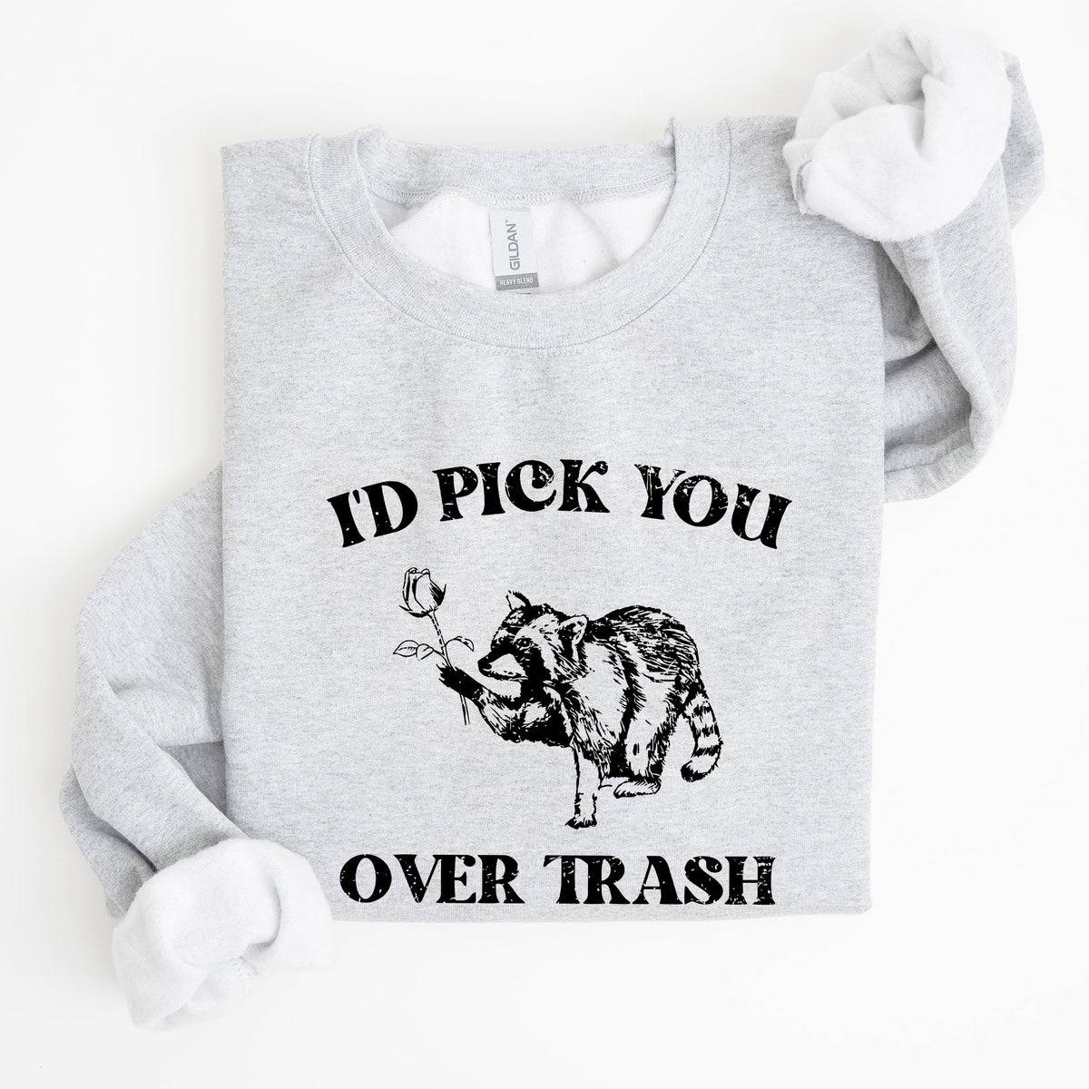 I'd Pick You Over Trash, Raccoon Graphic Sweatshirt