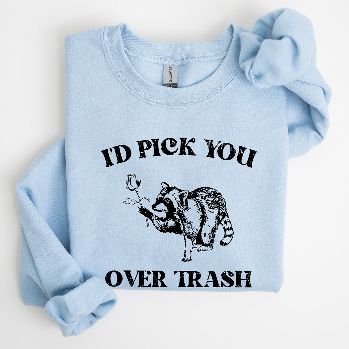 I'd Pick You Over Trash, Raccoon Graphic Sweatshirt