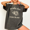 I'd Pick You Over Trash Raccoon Meme For Fans Of Mischief And Sass Comfort Colors Tee