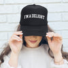 I'm A Delight Sassy Funny Bold Confident Statement Of Wit And Charm Today Trucker Hat