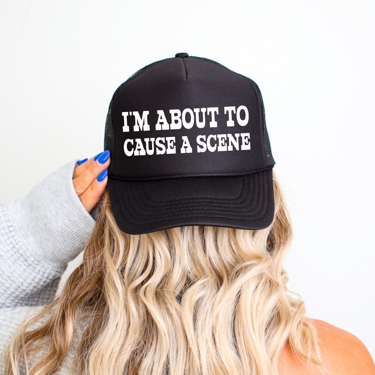 I'm About to Cause a Scene Sassy Funny Bold Attitude Quote for People Who Love Sarcasm and Laughs Trucker Hat