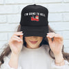 I'm Going To Hell, Sassy, Funny Snarky Quote For Bold Personalities Limited Edition Trucker Hat