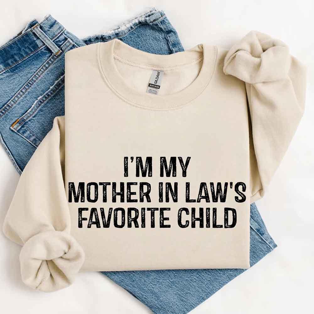 I'm My Mother-In-Law's Favorite Child – Funny Parent Sweatshirt