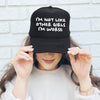 I'm Not Like Other Girls, I'm Worse - Sassy Funny Quote For Bold Personalities - Express Yourself Trucker Hat