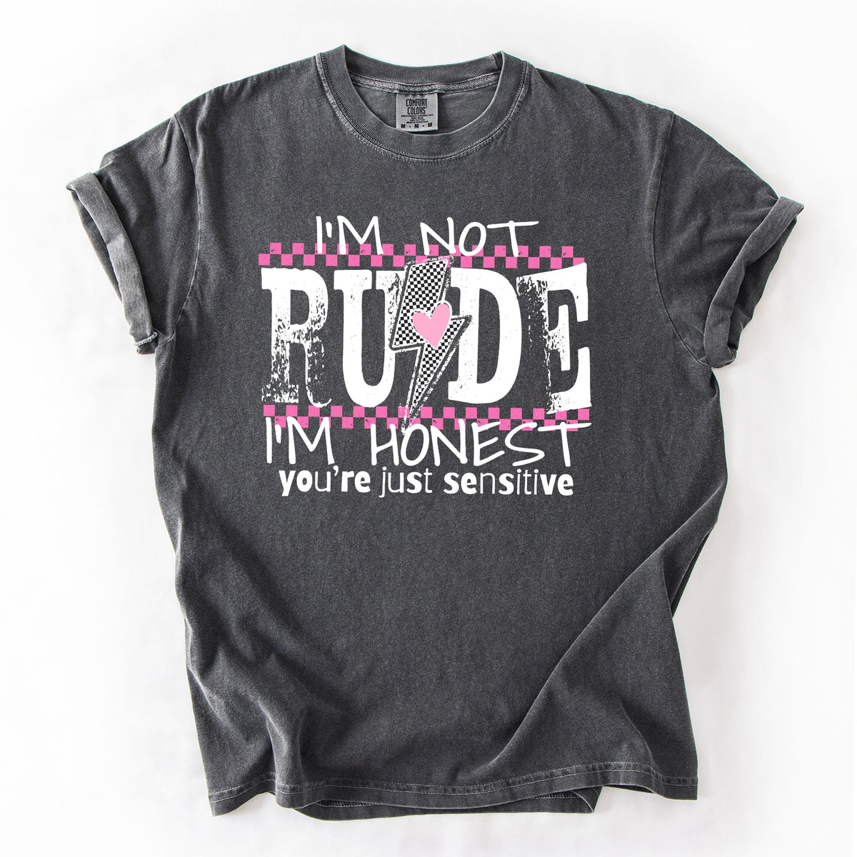 I'm Not Rude, I'm Honest, You're Just Sensitive, Funny, Sarcastic, Sassy Comfort Colors Tee