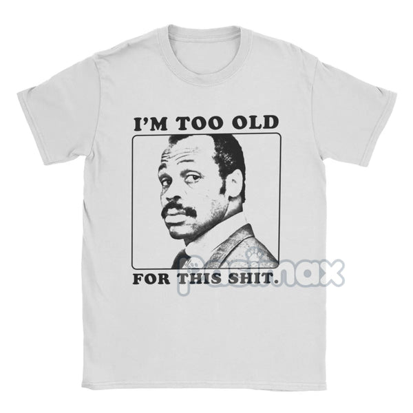 "I'm Too Old For This Shit" T-Shirt - Roger Murtaugh Movie Quote Tee, 80s Action Film Apparel for Men