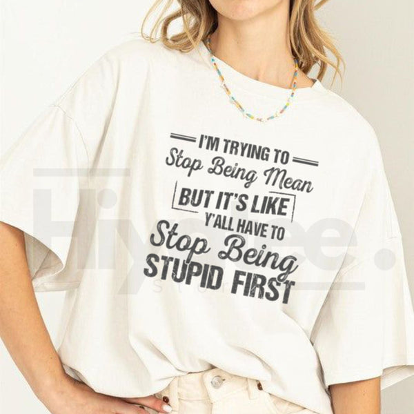 "I'm Trying To Stop Being Mean" – Funny Sarcastic Sassy 100% Cotton Unisex