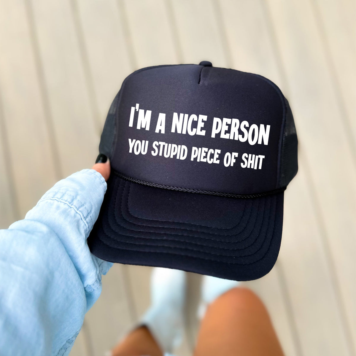 I'm A Nice Person You Stupid Piece Of Shit Trucker Hat