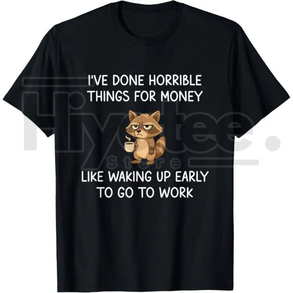 "I've Done Horrible Things for Money" Raccoon – Funny Unhinged Trash Panda Graphic