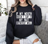 If My Mouth Doesn't Say Funny Sarcastic College Humor Graphic Quote Edition Sweatshirt