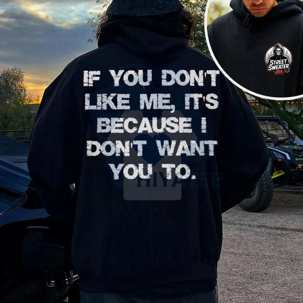 "If You Don't Like Me, It's Because I Don't Want You To" 2-Sided Hoodie