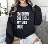 Did I Roll My Eyes Loud Sarcastic College Quote That Never Gets Old For Everyday Wear Sweatshirt