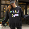 It's All Good Crewneck Sweatshirt Positive Vibes Sarcastic Humor Mental Health Awareness