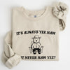 It's Always Yee Haw Bear Meme Aesthetic Funny Graphic Cozy Vintage Style Sweatshirt