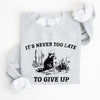 It's Never Too Late To Give Up Raccoon Meme Design For Laughs And Everyday Quirk Sweatshirt