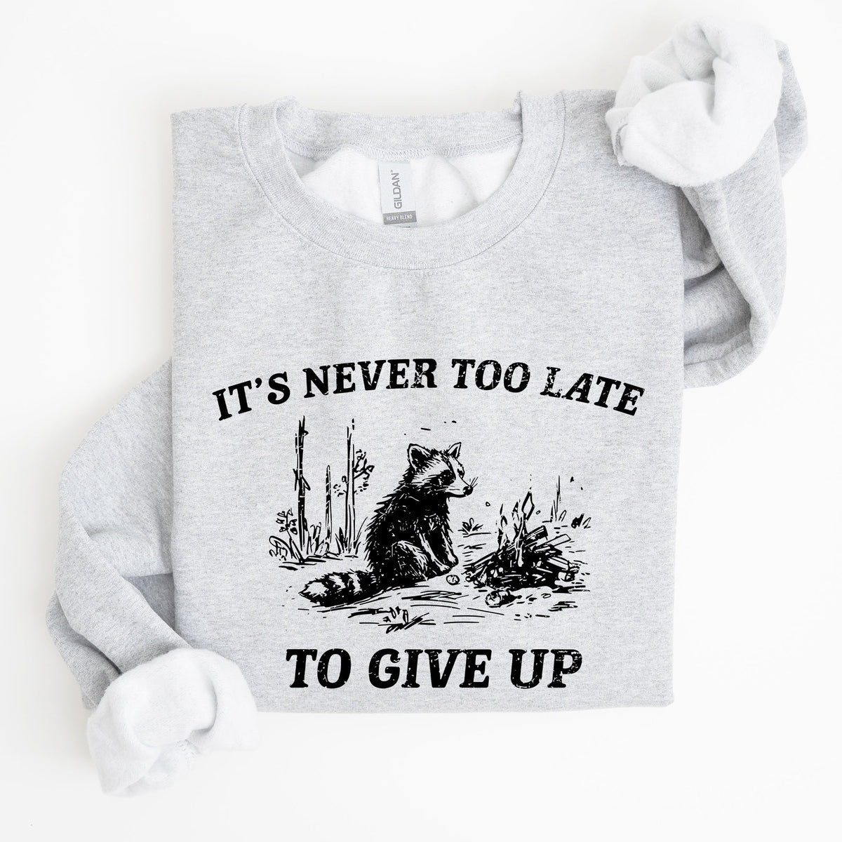 It's Never Too Late To Give Up Raccoon Meme Design For Laughs And Everyday Quirk Sweatshirt