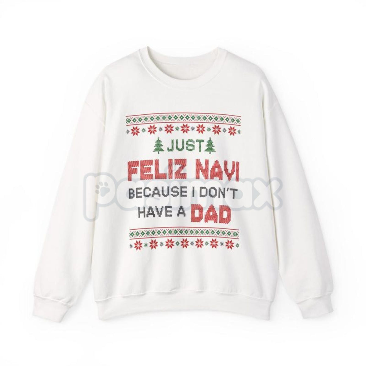 Just Feliz Navi I Don't Have a Dad Christmas Sweatshirt | Funny Dark Humor Holiday Crewneck | Ironic Pop Culture Xmas Jumper