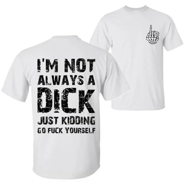 "Just Kidding, Go F Yourself" T-Shirt - Blunt Sarcastic Quote Tee, Humorous Top for Men & Women
