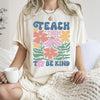 Teach Them To Be Kind Back To School Floral Boho Garden Inspire Confidence Comfort Colors Tee