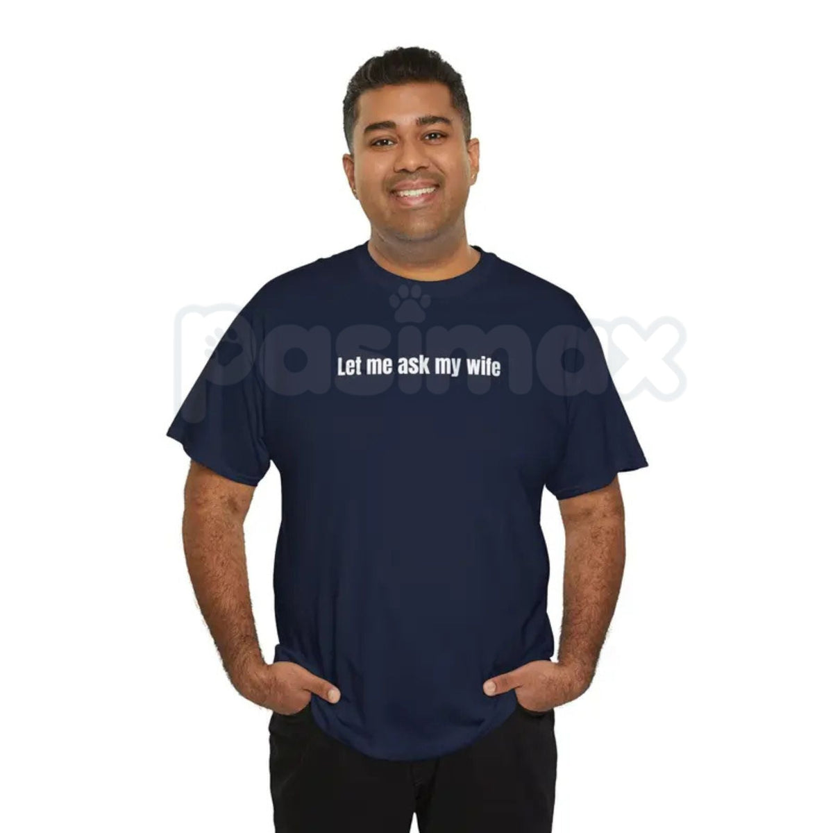 "Let Me Ask My Wife" Funny T-Shirt – Sarcastic Husband Graphic Tee, Premium 100% Cotton Marriage Humor Top, Soft Lived-In Heavyweight Relatable Unisex Shirt, Made in USA