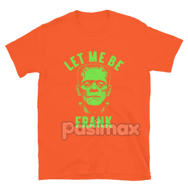 "Let Me Be Frank" T-Shirt - Funny Pun Graphic Tee, Witty Sarcastic Apparel