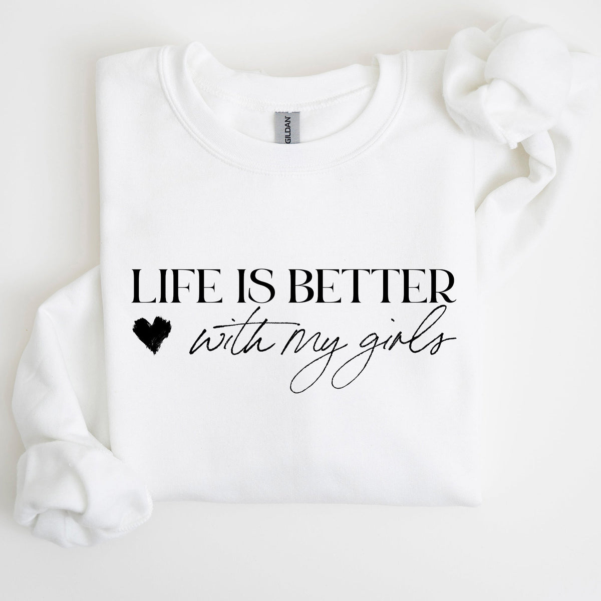 Life Is Better With My Girls Mother's Day Edition Graphic Celebrate Family Bond Sweatshirt