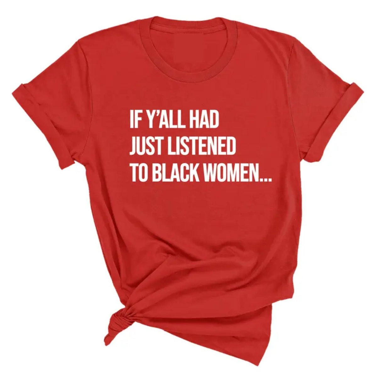 "Listen to Black Women" Shirt - Empowering Quote Graphic Tee, Social Justice Apparel
