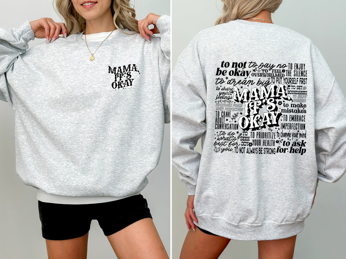 Mama It's Okay, Self Care, Motherhood, Mother's Day Inspirational Quote Sweatshirt