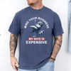 Mind Your Business My Wife Is Expensive Raccoon Dad Humor Graphic Comfort Colors Tee