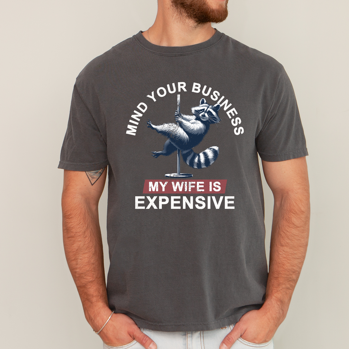 Mind Your Business My Wife Is Expensive Raccoon Dad Humor Graphic Comfort Colors Tee