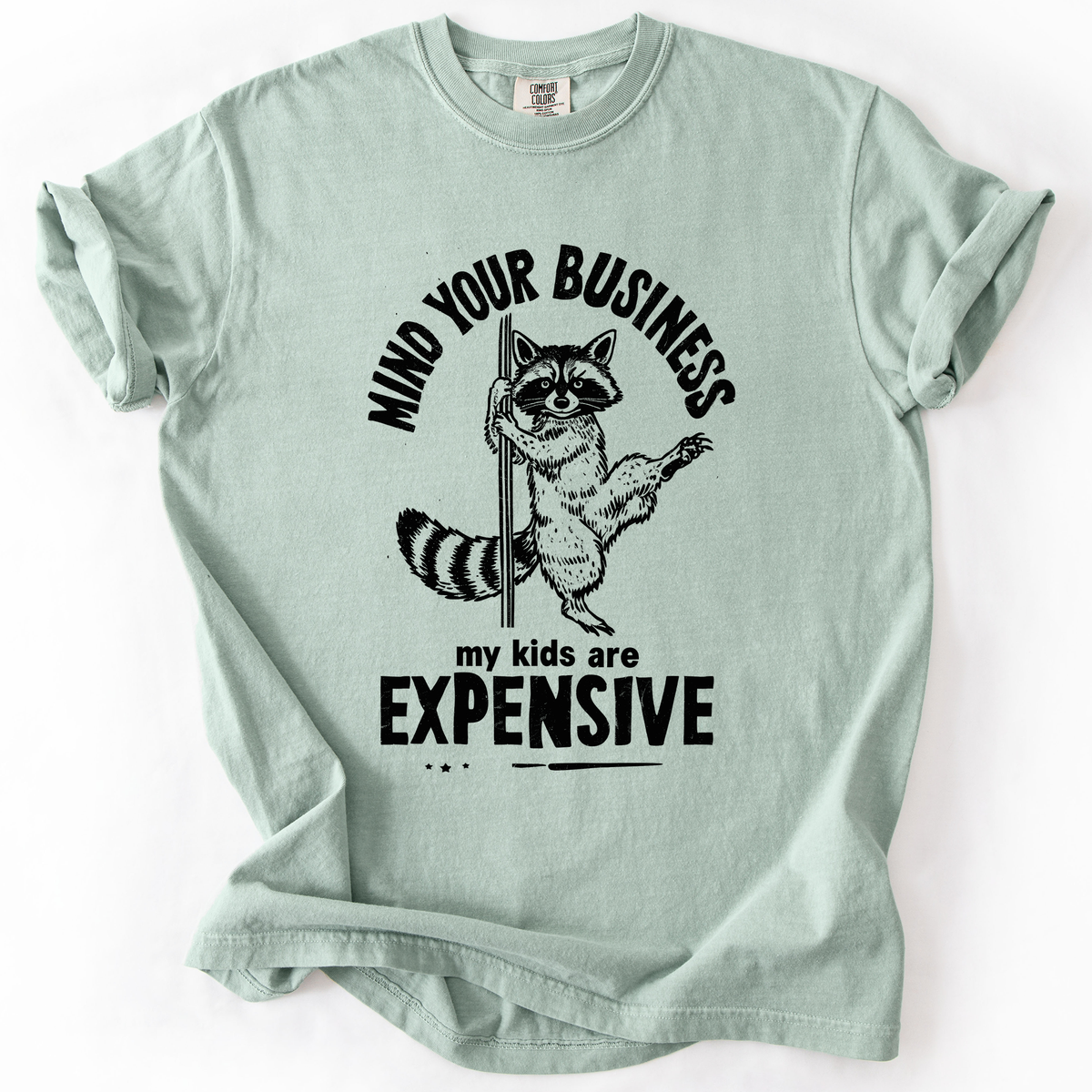 Mind Your Business, My Kids Are Expensive, Funny, Work Edition Comfort Colors Tee