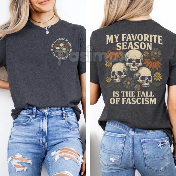 "My Favorite Season Is The Fall of Fascism" T-Shirt - Anti-Fascist Political Statement Tee, Resist Activist Apparel