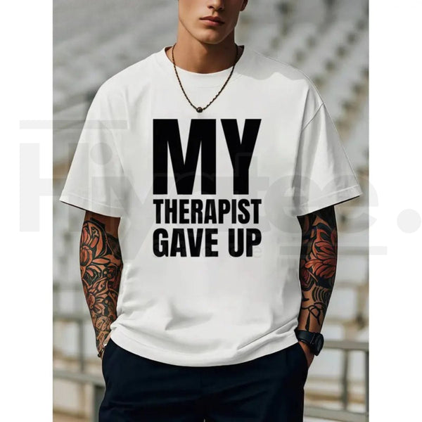"My Therapist Gave Up" – Bold Funny Sarcastic Mental Health Graphic