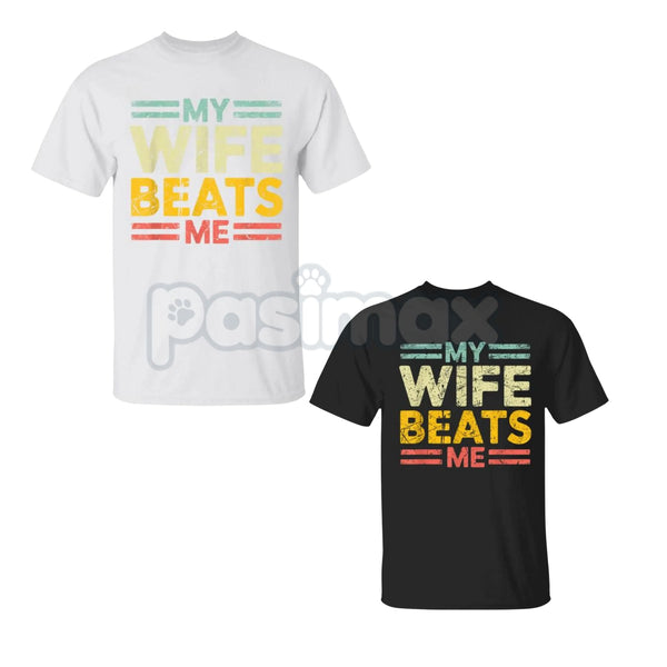"My Wife Beats Me" Funny Couple T-shirt - Sarcastic Marriage Humor Tee, Self-Deprecating Husband Gift, Dark Joke Relationship Apparel