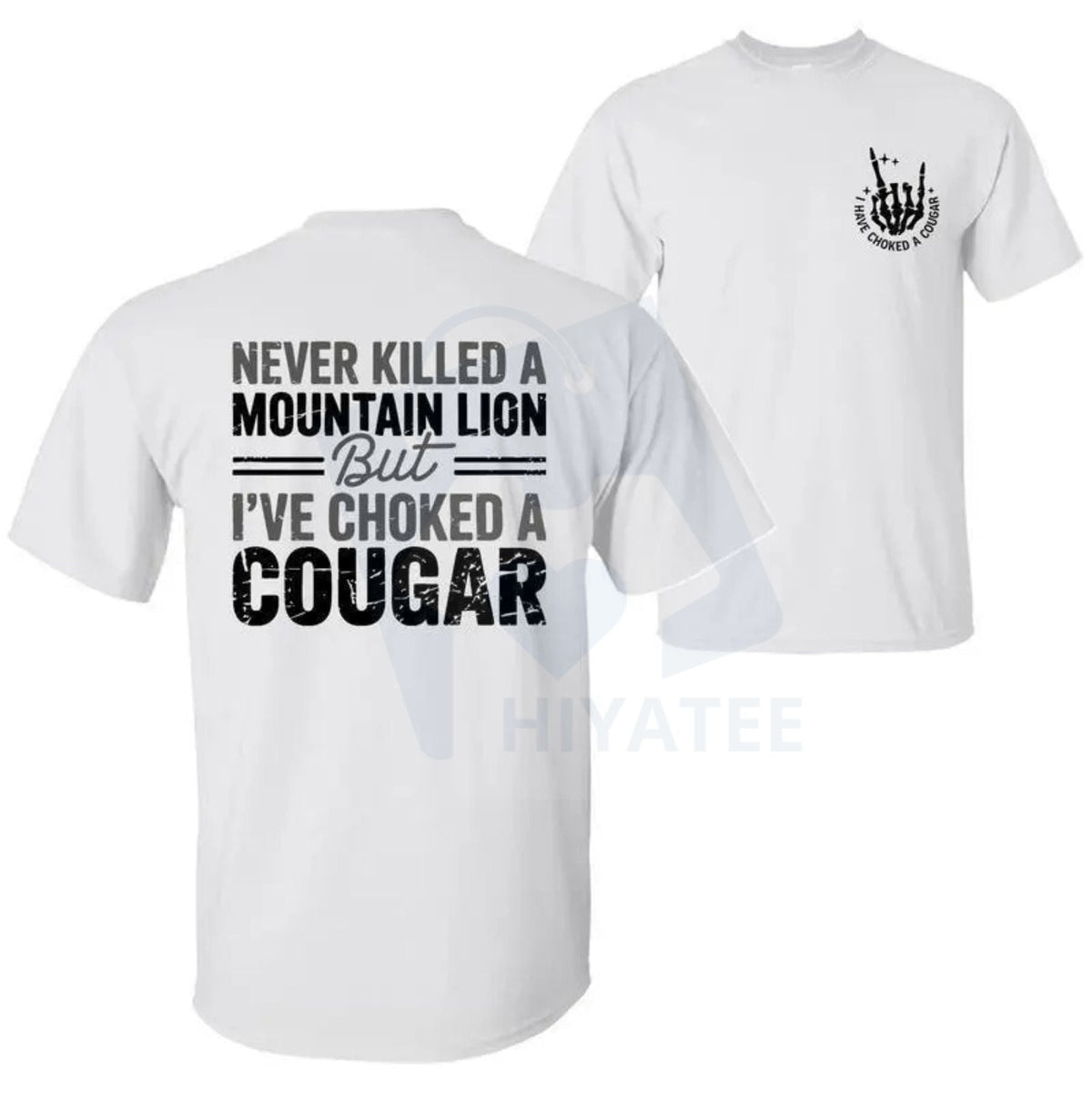 "Never Killed a Mountain Lion But I have Choked a Cougar" T-Shirt – Funny Sarcastic 2 Sided Tee