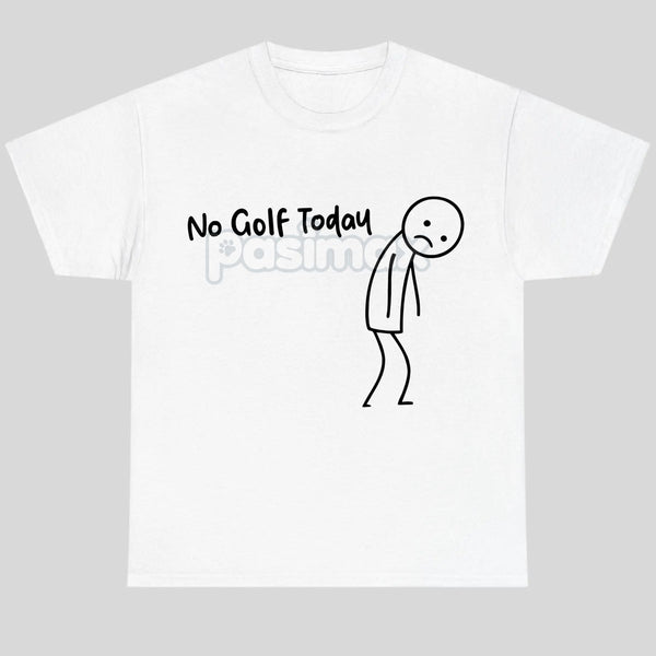 "No Golf Today" Sarcastic Statement T-Shirt - Anti-Commitment Humor Tee, Unisex Lazy Day Apparel