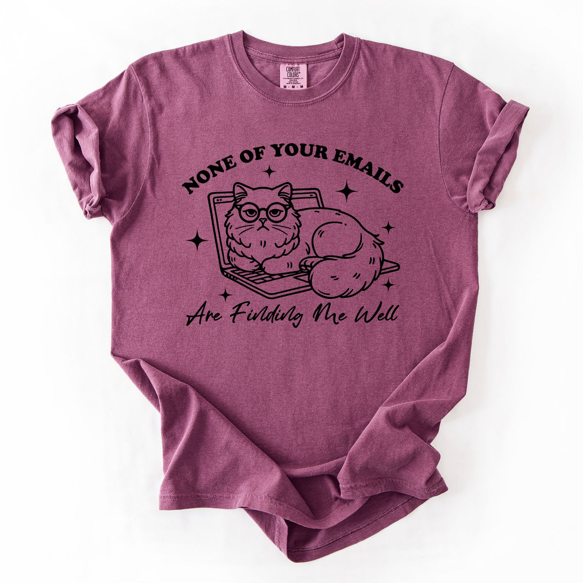 None Of Your Emails Are Finding Me Well Cat Sarcastic Work Office Humor Comfort Colors Tee