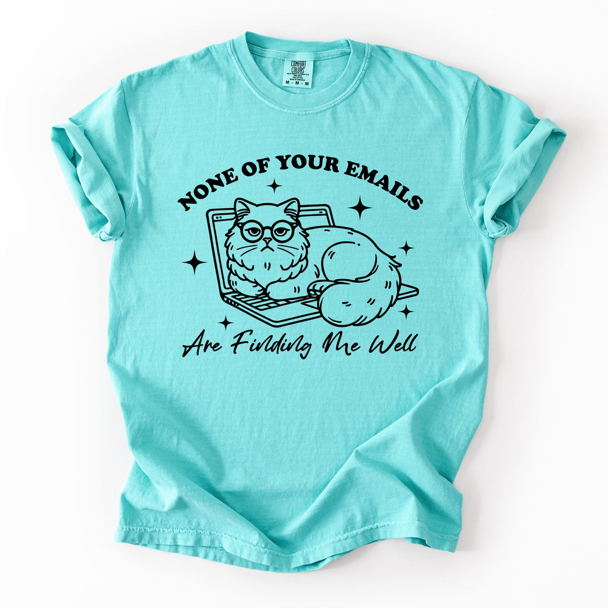 None Of Your Emails Are Finding Me Well Cat Sarcastic Work Office Humor Comfort Colors Tee