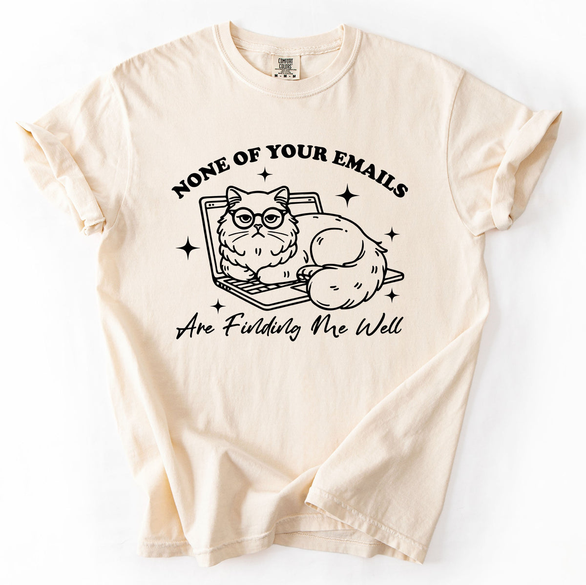 None Of Your Emails Are Finding Me Well Cat Sarcastic Work Office Humor Comfort Colors Tee