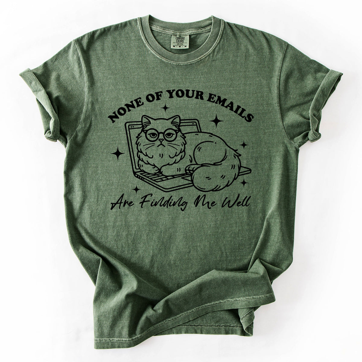 None Of Your Emails Are Finding Me Well Cat Sarcastic Work Office Humor Comfort Colors Tee