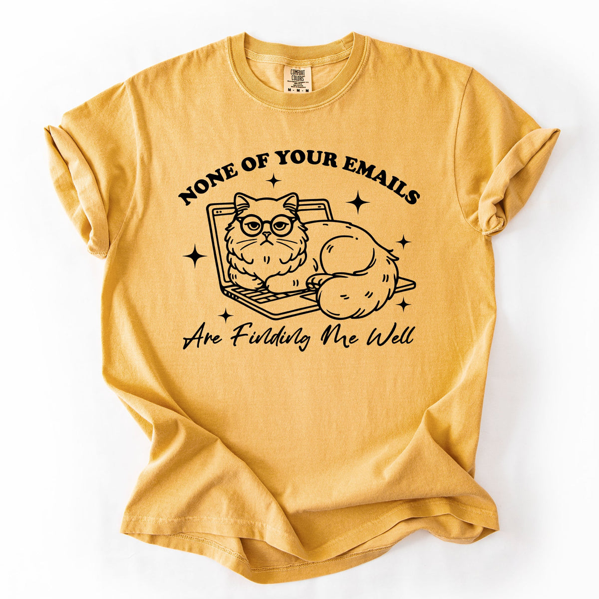 None Of Your Emails Are Finding Me Well Cat Sarcastic Work Office Humor Comfort Colors Tee