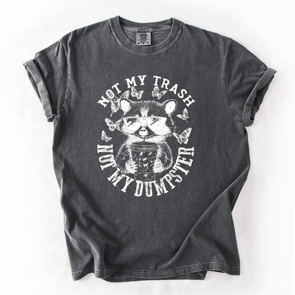 Not My Trash, Not My Dumpster, Raccoon Not My Trash Dumpster Saying Comfort Colors Tee