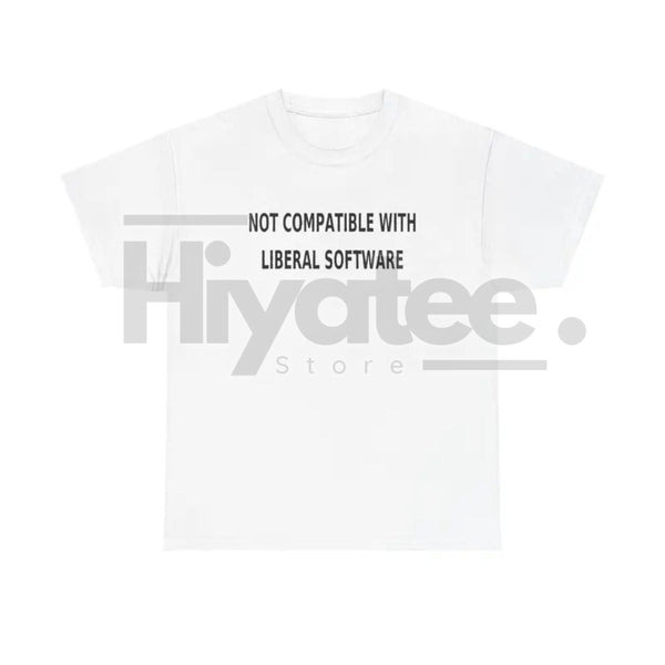 "Not Compatible With Liberal Software" T-Shirt – Funny Conservative Humor Political Tee