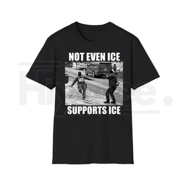 "Not Even Ice Supports ICE" Funny Political T-Shirt – Anti-Trump Protest Graphic Tee