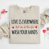 Nurse Valentine’s Day Sweatshirt: Love Is Everywhere Wash Your Hands Medical Top