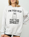 I'm Too Old For This Sheet Skeleton Ghost Witch Skull Spooky Aesthetic Meme Sweatshirt