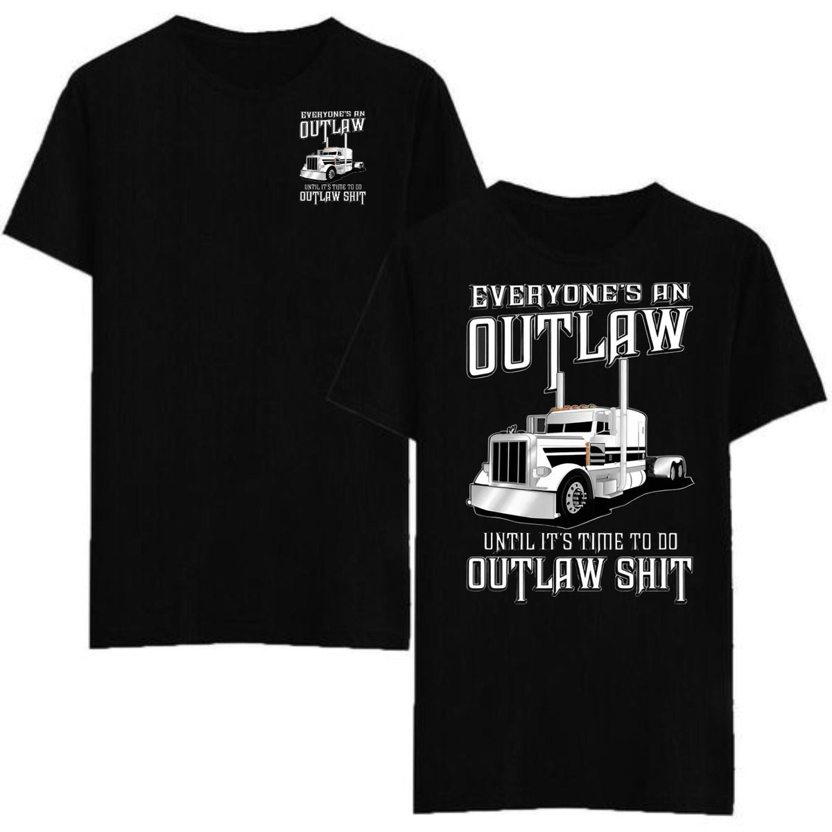 Outlaw Semi Truck T-Shirt - "Everyone’s an Outlaw" Quote Tee, Trucker Lifestyle Big Rig Gift